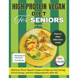 US, Healthbites High Protein Vegan Diet For Seniors Made Simple: Delicious Plant-Based Recipes to Help You Feel Strong, Full of Energy, and Live Independently After ... for Every Recipe. (Cookbooks for Seniors) US, Healthbites High Protein Vegan Diet For Seniors Made Simple: Delicious Plant-Based Recipes to Help You Feel Strong, Full of Energy, and Live Independently After ... for Every Recipe. (Cookbooks for Seniors)