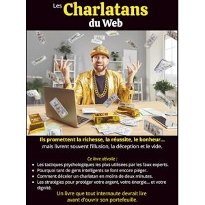 Tremblay, Jacques Les Charlatans du web: Comment démasquer les faux experts et éviter les arnaques en ligne (Jacques Tremblay Alias Papy Jack) Tremblay, Jacques Les Charlatans du web: Comment démasquer les faux experts et éviter les arnaques en ligne (Jacques Tremblay Alias Papy Jack)