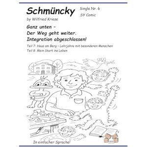 Kriese, Wilfried Schmüncky – Single Nr. 6 Ganz unten – Der Weg geht weiter. Integration abgeschlossen!: Teil 7: Haus am Berg – Lehrjahre mit besonderen Menschen Teil 8: Mein Start ins Leben Kriese, Wilfried Schmüncky – Single Nr. 6 Ganz unten – Der Weg geht weiter. Integration abgeschlossen!: Teil 7: Haus am Berg – Lehrjahre mit besonderen Menschen Teil 8: Mein Start ins Leben