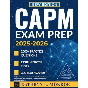 L. MONROE, KATHRYN CAPM EXAM PREP 2025-2026: 2000 Practice Questions, 2 Full-Length Mock Tests, 300 Flashcards, and Complete Study Strategies for Project Management Certification Success L. MONROE, KATHRYN CAPM EXAM PREP 2025-2026: 2000 Practice Questions, 2 Full-Length Mock Tests, 300 Flashcards, and Complete Study Strategies for Project Management Certification Success