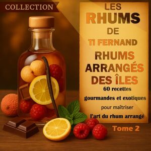 Fernand, Ti Les Rhums de Ti Fernand – Rhums arrangés maison: Livre de 60 créations gourmandes et exotiques pour maîtriser l’art du rhum arrangé – Tome 2 (Cuisine & Rhums des Îles par Ti Fernand) Fernand, Ti Les Rhums de Ti Fernand – Rhums arrangés maison: Livre de 60 créations gourmandes et exotiques pour maîtriser l’art du rhum arrangé – Tome 2 (Cuisine & Rhums des Îles par Ti Fernand)
