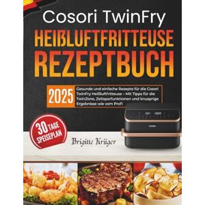 Krüger, Brigitte Cosori TwinFry Heißluftfritteuse Rezeptbuch: Gesunde und einfache Rezepte für die Cosori TwinFry Heißluftfritteuse – Mit Tipps für die TwinZone, ... wie vom Profi (Einfach & Lecker mit COSORI) Krüger, Brigitte Cosori TwinFry Heißluftfritteuse Rezeptbuch: Gesunde und einfache Rezepte für die Cosori TwinFry Heißluftfritteuse – Mit Tipps für die TwinZone, ... wie vom Profi (Einfach & Lecker mit COSORI)