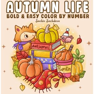 Sachdeva, Sachin Autumn Life Bold and Easy Color by Number: Coloring Book for Adults and Kids with Cozy Fall Moments, Cute Animals, Pumpkins and Harvest Scenes (Bold & Easy Color by Number Coloring Book) Sachdeva, Sachin Autumn Life Bold and Easy Color by Number: Coloring Book for Adults and Kids with Cozy Fall Moments, Cute Animals, Pumpkins and Harvest Scenes (Bold & Easy Color by Number Coloring Book)