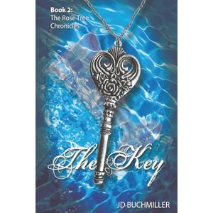 Buchmiller, JD The Key: Book 2 of The Rose Tree Chronicles Buchmiller, JD The Key: Book 2 of The Rose Tree Chronicles
