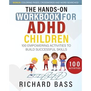 Bass, Richard The Hands-On Workbook for ADHD Children: 100 Empowering Activities to Build Successful Skills (Successful Parenting) Bass, Richard The Hands-On Workbook for ADHD Children: 100 Empowering Activities to Build Successful Skills (Successful Parenting)
