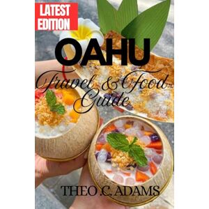Adams, Theo C Oahu Travel and Food Guide: A Thoughtful Journey Through Oahu’s Food, Culture, and Everyday Magic. Adams, Theo C Oahu Travel and Food Guide: A Thoughtful Journey Through Oahu’s Food, Culture, and Everyday Magic.