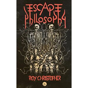 Christopher, Roy Escape Philosophy: Journeys beyond the Human Body Christopher, Roy Escape Philosophy: Journeys beyond the Human Body