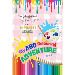 SSZOURA, MS KINO MY ABC COLOURING ADVENTURE: PART 1 ALPHABET SERIES SSZOURA, MS KINO MY ABC COLOURING ADVENTURE: PART 1 ALPHABET SERIES