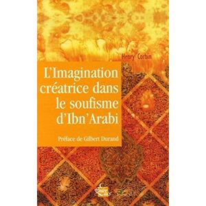 Corbin, Henry L'imagination créatrice dans le soufisme d'Ibn'Arabî Corbin, Henry L'imagination créatrice dans le soufisme d'Ibn'Arabî