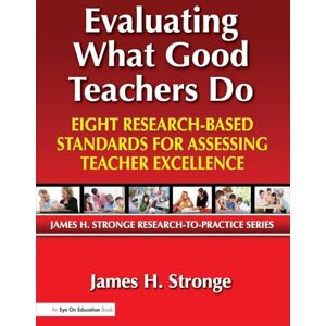Stronge, James Evaluating What Good Teachers Do: Eight Research-Based Standards for Assesing Teacher Excellence (James H. Stronge Research-To-Practice) Stronge, James Evaluating What Good Teachers Do: Eight Research-Based Standards for Assesing Teacher Excellence (James H. Stronge Research-To-Practice)