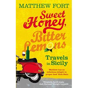 Fort, Matthew Sweet Honey, Bitter Lemons: Travels in Sicily on a Vespa Fort, Matthew Sweet Honey, Bitter Lemons: Travels in Sicily on a Vespa