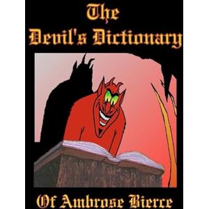Bierce, Ambrose The Devil’s Dictionary Bierce, Ambrose The Devil’s Dictionary