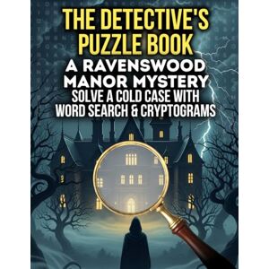 creations, kiddharta The Detective's Puzzle Book: A Ravenswood Manor Mystery: Solve a Cold Case with Large Print Word Search & Cryptograms A Brain Game Activity Book for Adults & Seniors creations, kiddharta The Detective's Puzzle Book: A Ravenswood Manor Mystery: Solve a Cold Case with Large Print Word Search & Cryptograms A Brain Game Activity Book for Adults & Seniors