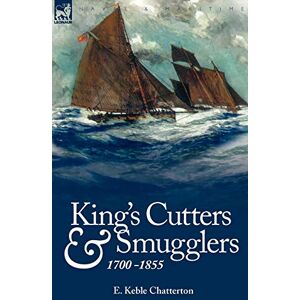 Chatterton, E Keble King's Cutters and Smugglers: 1700-1855 Chatterton, E Keble King's Cutters and Smugglers: 1700-1855