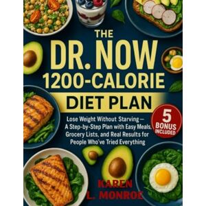 Monroe, Karen L. Dr Now 1200 Calorie Diet 60 Day Meal Plan for Beginners: Lose Weight Without Starving—A Step-by-Step Plan with Easy Meals, Grocery Lists, and Real Results for People Who’ve Tried Everything Monroe, Karen L. Dr Now 1200 Calorie Diet 60 Day Meal Plan for Beginners: Lose Weight Without Starving—A Step-by-Step Plan with Easy Meals, Grocery Lists, and Real Results for People Who’ve Tried Everything
