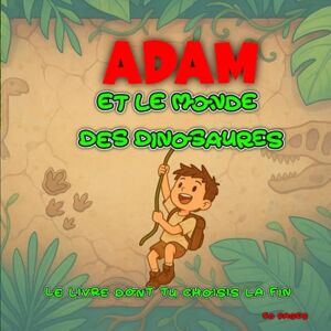 Rigolo, Cahier Adam et le Monde des Dinosaures : Le livre dont tu choisis la fin: Une aventure préhistorique interactive pour les enfants courageux. Rigolo, Cahier Adam et le Monde des Dinosaures : Le livre dont tu choisis la fin: Une aventure préhistorique interactive pour les enfants courageux.
