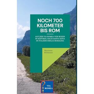 Birkmann, Marianne Noch 700 Kilometer bis Rom: Auf der Via Romea von Bozen in Südtirol nach Santa Sofia in Italiens Emilia-Romagna Birkmann, Marianne Noch 700 Kilometer bis Rom: Auf der Via Romea von Bozen in Südtirol nach Santa Sofia in Italiens Emilia-Romagna