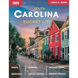 Wade, Linda D. South Carolina Bucket List Guide (Full-Color): A detailed guide exploring its towns, beaches, attractions, hiking trails, historic landmarks, cuisine, scenic drives, hidden gems, and useful maps. Wade, Linda D. South Carolina Bucket List Guide (Full-Color): A detailed guide exploring its towns, beaches, attractions, hiking trails, historic landmarks, cuisine, scenic drives, hidden gems, and useful maps.