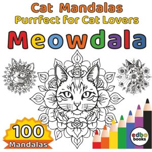 books, edbo Meowdala Cat Mandalas Purrfect for Cat Lovers: 100 Unique Designs of Calming Cat Mandalas for Stress Relief and Creativity. Purr-fectly Balanced ... Cats and Whimsical Details for Adults. books, edbo Meowdala Cat Mandalas Purrfect for Cat Lovers: 100 Unique Designs of Calming Cat Mandalas for Stress Relief and Creativity. Purr-fectly Balanced ... Cats and Whimsical Details for Adults.