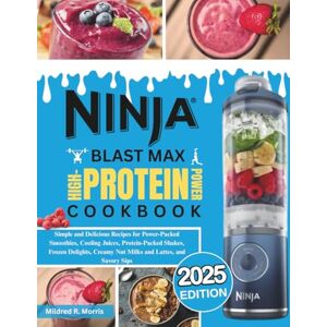 R. Morris, Mildred Ninja Blast Max High Protein Power Cookbook: Simple and Delicious Recipes for Power-Packed Smoothies, Cooling Juices, Protein-Packed Shakes, Frozen ... Creamy Nut Milks and Lattes, and Savory Sips R. Morris, Mildred Ninja Blast Max High Protein Power Cookbook: Simple and Delicious Recipes for Power-Packed Smoothies, Cooling Juices, Protein-Packed Shakes, Frozen ... Creamy Nut Milks and Lattes, and Savory Sips
