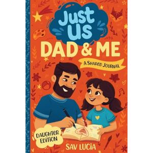 Lucia, Sav Dad & Me: A Guided Journal for Fathers and Daughters to Share, Play and Connect: 1 (Just Us) Lucia, Sav Dad & Me: A Guided Journal for Fathers and Daughters to Share, Play and Connect: 1 (Just Us)