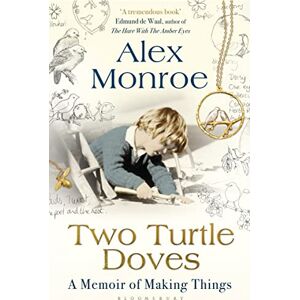 Monroe, Alex Two Turtle Doves: A Memoir of Making Things Monroe, Alex Two Turtle Doves: A Memoir of Making Things