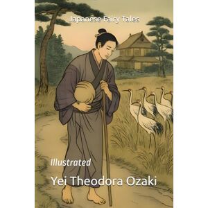 Theodora Ozaki, Yei Japanese Fairy Tales: Illustrated Theodora Ozaki, Yei Japanese Fairy Tales: Illustrated