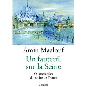 Maalouf, Amin Un fauteuil sur la Seine: quatre siècles d'histoire de France Maalouf, Amin Un fauteuil sur la Seine: quatre siècles d'histoire de France