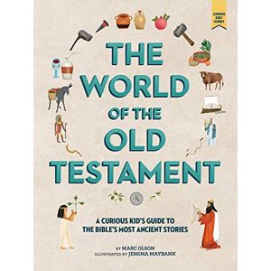 Marc Olson The World of the Old Testament: A Curious Kid's Guide to the Bible's Most Ancient Stories: Weapons, Gods, and Kings: 2 Marc Olson The World of the Old Testament: A Curious Kid's Guide to the Bible's Most Ancient Stories: Weapons, Gods, and Kings: 2