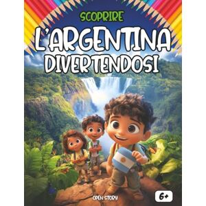 Story, Open Scoprire l’Argentina divertendosi: Un viaggio educativo e divertente alla scoperta della storia, cultura, cucina e leggende dell’Argentina Story, Open Scoprire l’Argentina divertendosi: Un viaggio educativo e divertente alla scoperta della storia, cultura, cucina e leggende dell’Argentina