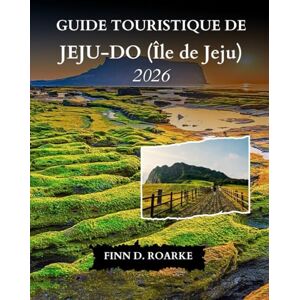 ROARKE, FINN D. GUIDE TOURISTIQUE DE JEJU-DO (Île de Jeju) 2026: Découvrez Les Principales Attractions, Les Expériences Locales Et Les Conseils De Voyage Essentiels Pour L'île De Jeju En 2026 ROARKE, FINN D. GUIDE TOURISTIQUE DE JEJU-DO (Île de Jeju) 2026: Découvrez Les Principales Attractions, Les Expériences Locales Et Les Conseils De Voyage Essentiels Pour L'île De Jeju En 2026