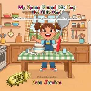 Jacobus, Brez My Spoon Ruined My Day: But I'll Be Okay (Neuro Hero) Jacobus, Brez My Spoon Ruined My Day: But I'll Be Okay (Neuro Hero)