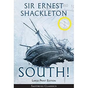 Shackleton, Ernest South! (Annotated) LARGE PRINT: The Story of Shackleton's Last Expedition 1914-1917 Shackleton, Ernest South! (Annotated) LARGE PRINT: The Story of Shackleton's Last Expedition 1914-1917