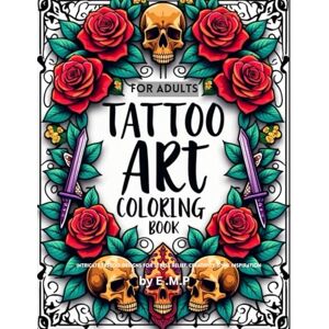 Publishing, Esther Muthoni Tattoo Art Coloring Book for Adults: 50 Intricate Tattoo Designs for Stress Relief, Creativity & Ink Inspiration Publishing, Esther Muthoni Tattoo Art Coloring Book for Adults: 50 Intricate Tattoo Designs for Stress Relief, Creativity & Ink Inspiration