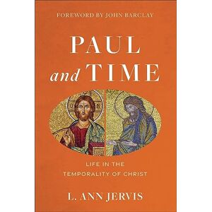 L. Ann Jervis Paul and Time: Life in the Temporality of Christ L. Ann Jervis Paul and Time: Life in the Temporality of Christ