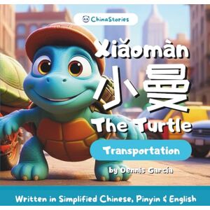 García, Dennis Xiaoman The Turtle Transportation A Bilingual Story Book to Learn Chinese for Kids: Written in Simplified Chinese, Pinyin and English (ChinaStories Simplified Chinese/English) García, Dennis Xiaoman The Turtle Transportation A Bilingual Story Book to Learn Chinese for Kids: Written in Simplified Chinese, Pinyin and English (ChinaStories Simplified Chinese/English)
