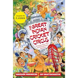 Bhattacharjya, Joy The Great Indian Cricket Circus: Amazing Facts, Stats and Everything in Between Bhattacharjya, Joy The Great Indian Cricket Circus: Amazing Facts, Stats and Everything in Between