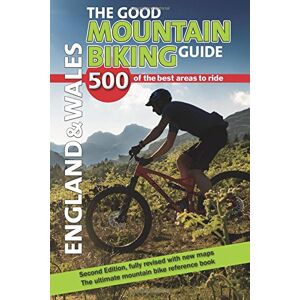 Richard Ross The Good Mountain Biking Guide England & Wales: 500 of the best areas to ride Richard Ross The Good Mountain Biking Guide England & Wales: 500 of the best areas to ride