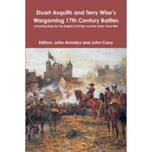 Asquith, Stuart Stuart Asquith and Terry Wise’s Wargaming 17th Century Battles: Including Rules for the English Civil War and the Thirty Years War Asquith, Stuart Stuart Asquith and Terry Wise’s Wargaming 17th Century Battles: Including Rules for the English Civil War and the Thirty Years War