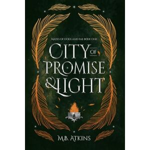 Atkins, M.B. City of Promise and Light: Mates of Gods and Fae: Mates of Gods and Fae Book 1 Atkins, M.B. City of Promise and Light: Mates of Gods and Fae: Mates of Gods and Fae Book 1