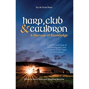 O'Brien, Lora Harp, Club, and Cauldron A Harvest of Knowledge: A curated anthology of scholarship, lore, and creative writings on the Dagda in Irish tradition: 1 (Irish Mythology) O'Brien, Lora Harp, Club, and Cauldron A Harvest of Knowledge: A curated anthology of scholarship, lore, and creative writings on the Dagda in Irish tradition: 1 (Irish Mythology)