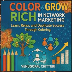 chitturi, venugopal Color & Grow Rich in Network Marketing: Learn, Relax, and Duplicate through Coloring (Network Marketing Books) chitturi, venugopal Color & Grow Rich in Network Marketing: Learn, Relax, and Duplicate through Coloring (Network Marketing Books)