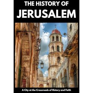 Shepherd, Paul Jerusalem: The Complete History – From Ancient Origins to Modern Conflicts, Religion, Archaeology, and Peacebuilding (The History of Israel) Shepherd, Paul Jerusalem: The Complete History – From Ancient Origins to Modern Conflicts, Religion, Archaeology, and Peacebuilding (The History of Israel)
