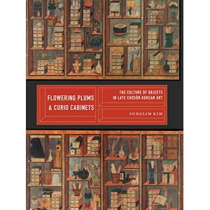 University of Washington Press Flowering Plums and Curio Cabinets: The Culture of Objects in Late Chosŏn Korean Art (Korean Studies of the Henry M. Jackson School of International Studies) University of Washington Press Flowering Plums and Curio Cabinets: The Culture of Objects in Late Chosŏn Korean Art (Korean Studies of the Henry M. Jackson School of International Studies)