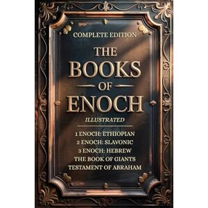 Wells, Aaron John THE BOOKS OF ENOCH COMPLETE EDITION: Featuring 1, 2, 3 Enoch Collection, Giants & Lost Apocrypha Sacred Texts (ILLUSTRATED) Wells, Aaron John THE BOOKS OF ENOCH COMPLETE EDITION: Featuring 1, 2, 3 Enoch Collection, Giants & Lost Apocrypha Sacred Texts (ILLUSTRATED)