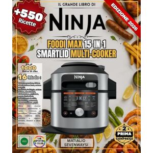 SEVENWAYSI, MATIALIO IL GRANDE LIBRO DI NINJA FOODI MAX 15-IN-1 SMARTLID MULTI-COOKER: Oltre 550 ricette semplici, autentiche e varie Cottura a pressione, friggitrice ad ... a vapore, arrosto, dessert e altro ancora SEVENWAYSI, MATIALIO IL GRANDE LIBRO DI NINJA FOODI MAX 15-IN-1 SMARTLID MULTI-COOKER: Oltre 550 ricette semplici, autentiche e varie Cottura a pressione, friggitrice ad ... a vapore, arrosto, dessert e altro ancora