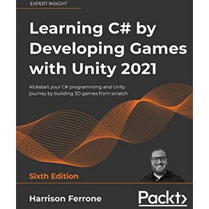 Ferrone, Harrison Learning C# by Developing Games with Unity 2021: Kickstart your C# programming and Unity journey by building 3D games from scratch Ferrone, Harrison Learning C# by Developing Games with Unity 2021: Kickstart your C# programming and Unity journey by building 3D games from scratch