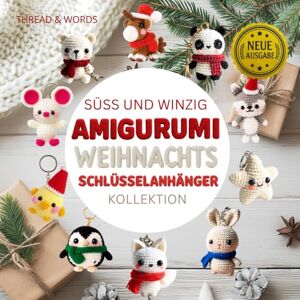Words, Thread & Süß und Winzig AMIGURUMI Weihnachts Schlüsselanhänger Kollektion: Amigurumi für Anfänger auf Deutsch: Lerne 11 kawaii Tierfiguren als süße Weihnachts-Schlüsselanhänger zu häkeln. Words, Thread & Süß und Winzig AMIGURUMI Weihnachts Schlüsselanhänger Kollektion: Amigurumi für Anfänger auf Deutsch: Lerne 11 kawaii Tierfiguren als süße Weihnachts-Schlüsselanhänger zu häkeln.