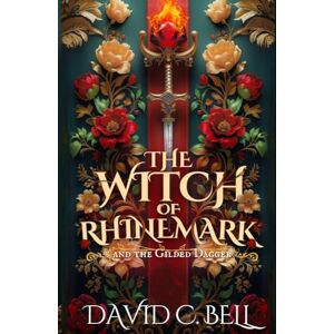 Bell, David C The Witch of Rhinemark: The Gilded Dagger (Firebound Series) Bell, David C The Witch of Rhinemark: The Gilded Dagger (Firebound Series)