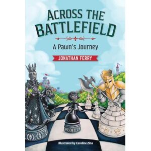Ferry, Jonathan Across the Battlefield: A Pawn's Journey Ferry, Jonathan Across the Battlefield: A Pawn's Journey